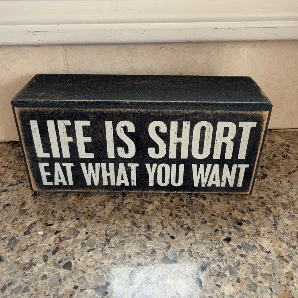 Life is short eat what you want by Primitives by Kathy wooden box Sign
